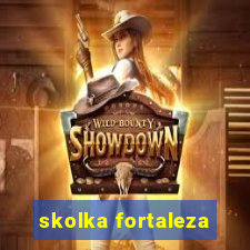 skolka fortaleza